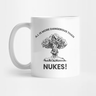 A.I IS MORE DANGEROUS THAN NUKES! Mug